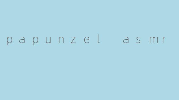 papunzel asmr